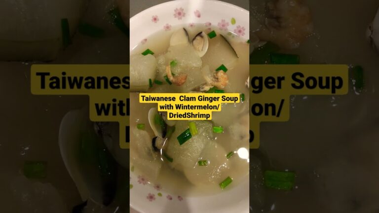 Taiwanese Clam Ginger Soup with Wintermelon/Dried Shrimp