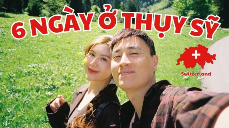 6 NGÀY KHÔNG BAO GIỜ QUÊN Ở THỤY SỸ / DU LỊCH KHÔNG XÔ BỒ, ỒN ÀO / SERIES CHÂU ÂU EP 3