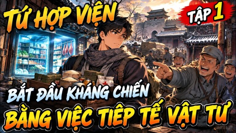 [Tập 1] Tứ Hợp Viện: Bắt Đầu Kháng Chiến Bằng Việc Tiếp Tế Vật Tư | Xuyên Về Năm 1940, Mở Hộp Mù